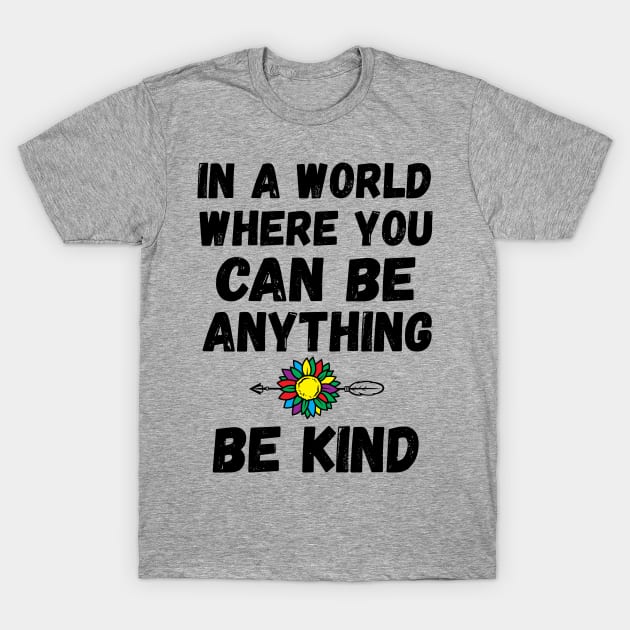 In A World Where You Can Be Anything qoutes about life T-Shirt by Gaming champion